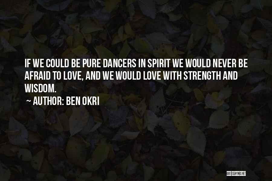 Dancers Strength Quotes By Ben Okri