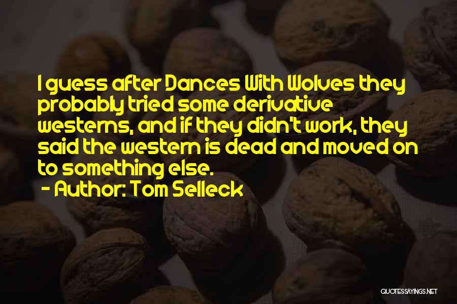 Dances Quotes By Tom Selleck