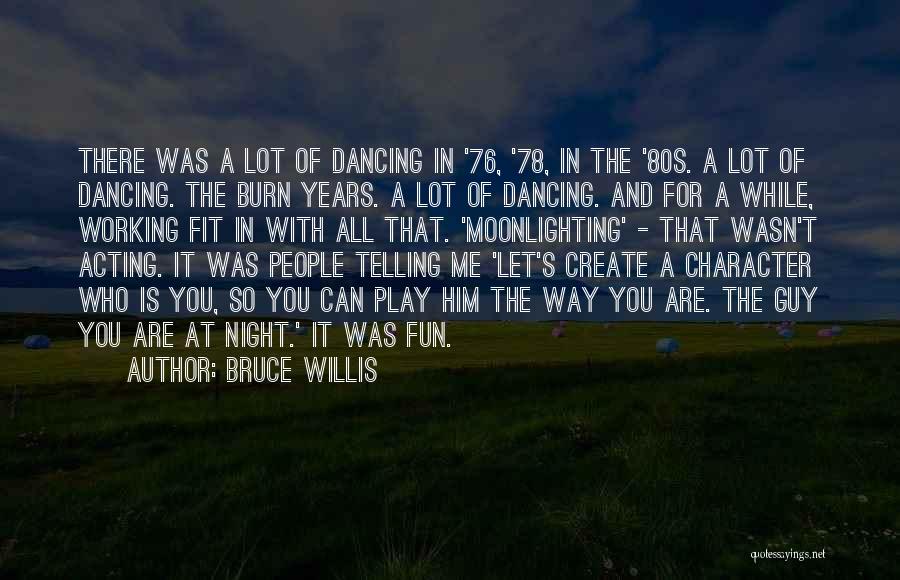 Dancing All Night Quotes By Bruce Willis