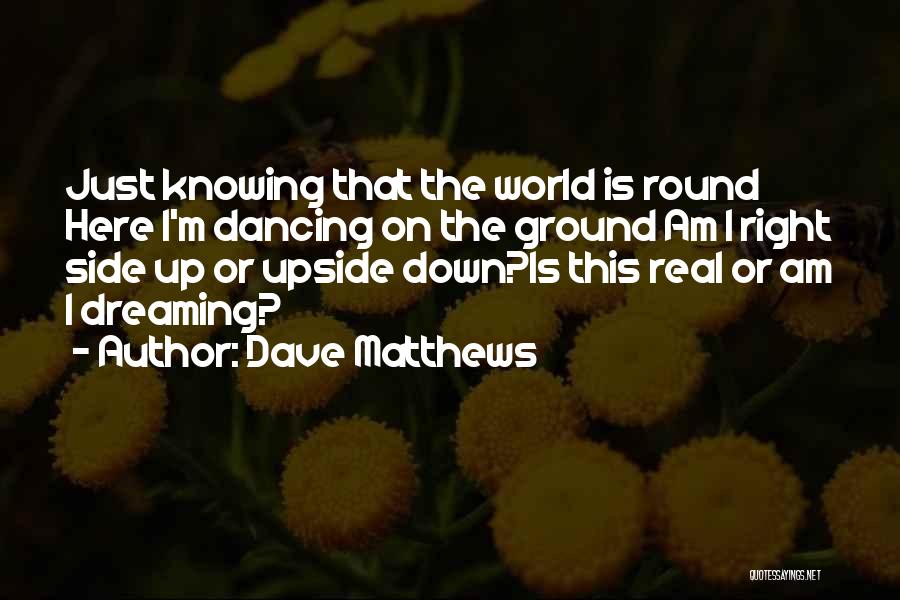 Dancing And Dreaming Quotes By Dave Matthews