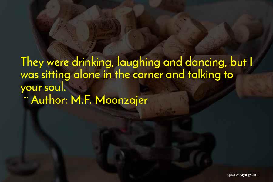 Dancing And Drinking Quotes By M.F. Moonzajer