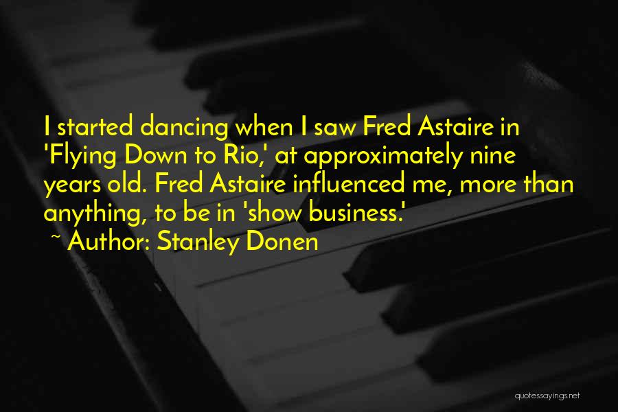 Dancing And Flying Quotes By Stanley Donen