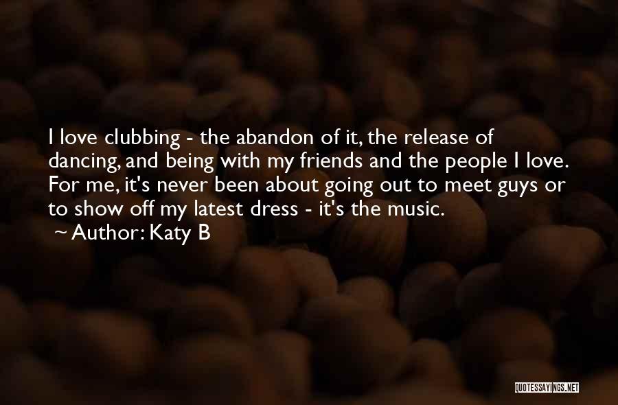 Dancing And Friends Quotes By Katy B