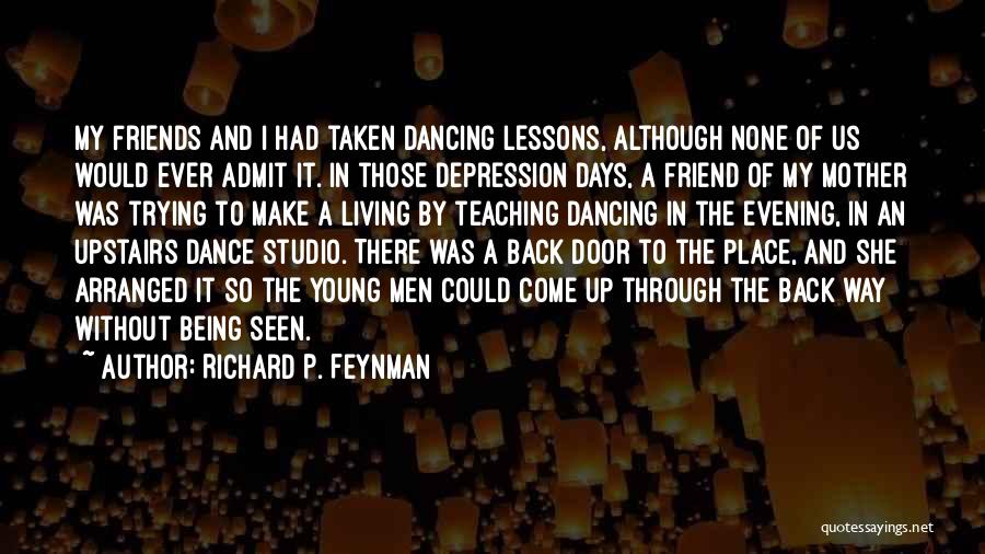 Dancing And Friends Quotes By Richard P. Feynman