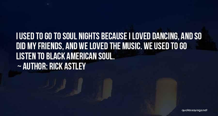 Dancing And Friends Quotes By Rick Astley