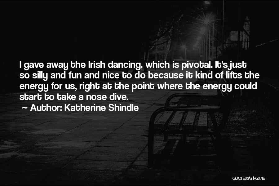 Dancing And Fun Quotes By Katherine Shindle