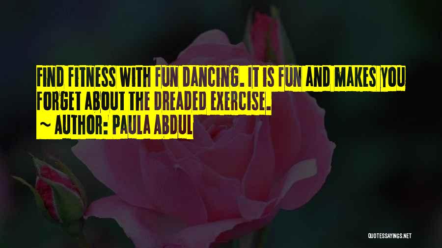 Dancing And Fun Quotes By Paula Abdul