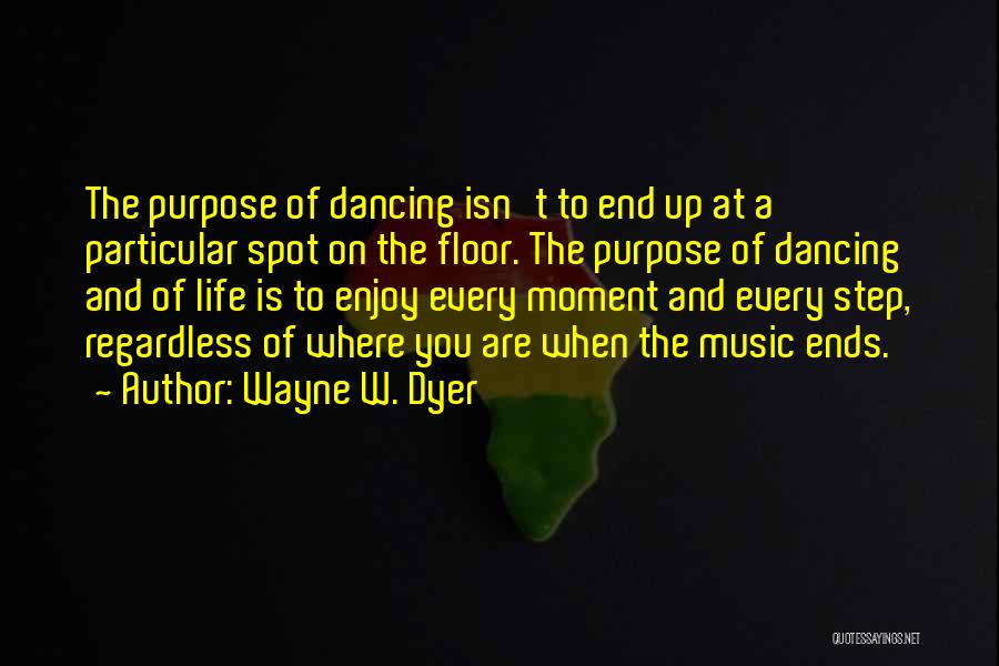 Dancing And Life Quotes By Wayne W. Dyer