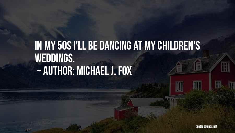 Dancing At Weddings Quotes By Michael J. Fox