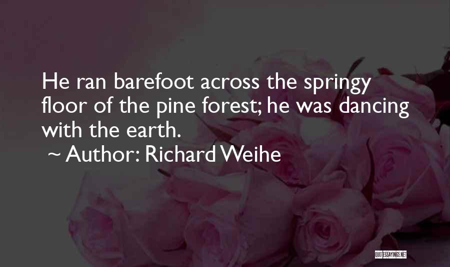 Dancing Barefoot Quotes By Richard Weihe