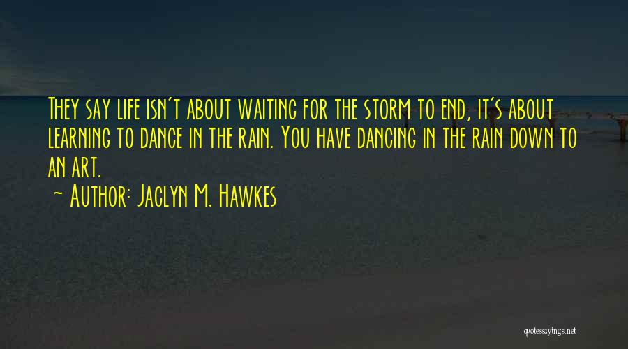 Dancing In The Rain Quotes By Jaclyn M. Hawkes