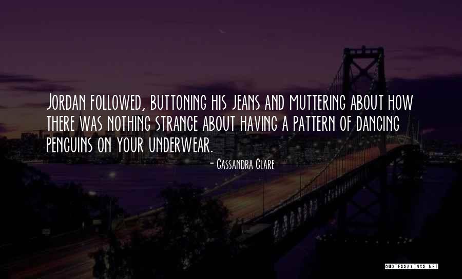 Dancing In Your Underwear Quotes By Cassandra Clare Dancing In Your Underwear Quotes By Cassandra Clare