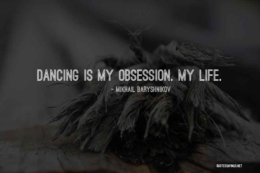 Dancing Is My Life Quotes By Mikhail Baryshnikov