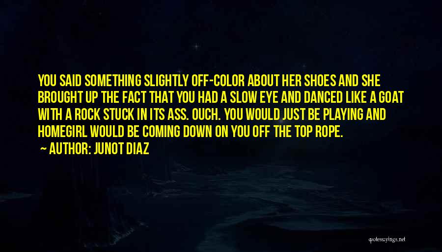 Dancing Shoes Quotes By Junot Diaz