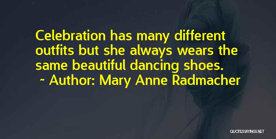 Dancing Shoes Quotes By Mary Anne Radmacher