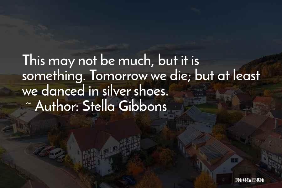 Dancing Shoes Quotes By Stella Gibbons