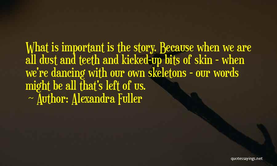 Dancing Skeletons Quotes By Alexandra Fuller