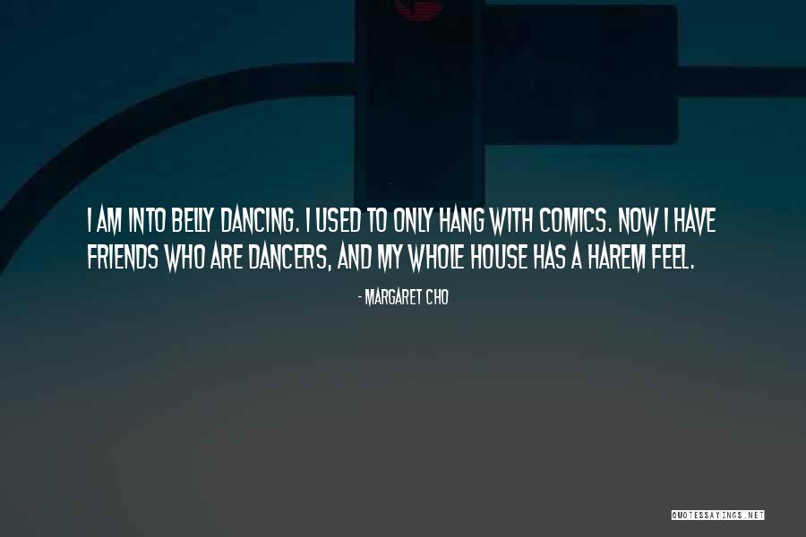 Dancing With Friends Quotes By Margaret Cho Dancing With Friends Quotes By Margaret Cho