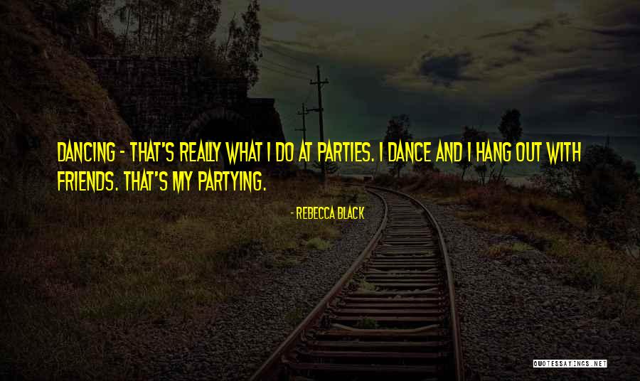 Dancing With Friends Quotes By Rebecca Black Dancing With Friends Quotes By Rebecca Black
