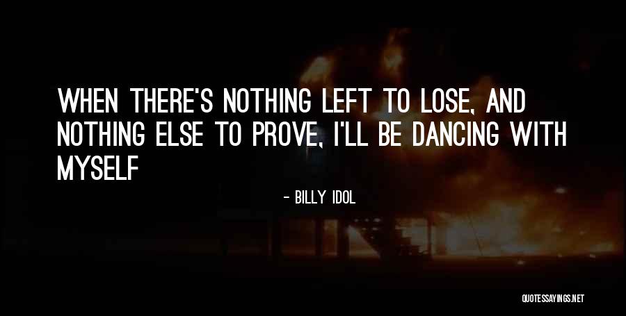 Dancing With Myself Quotes By Billy Idol Dancing With Myself Quotes By Billy Idol