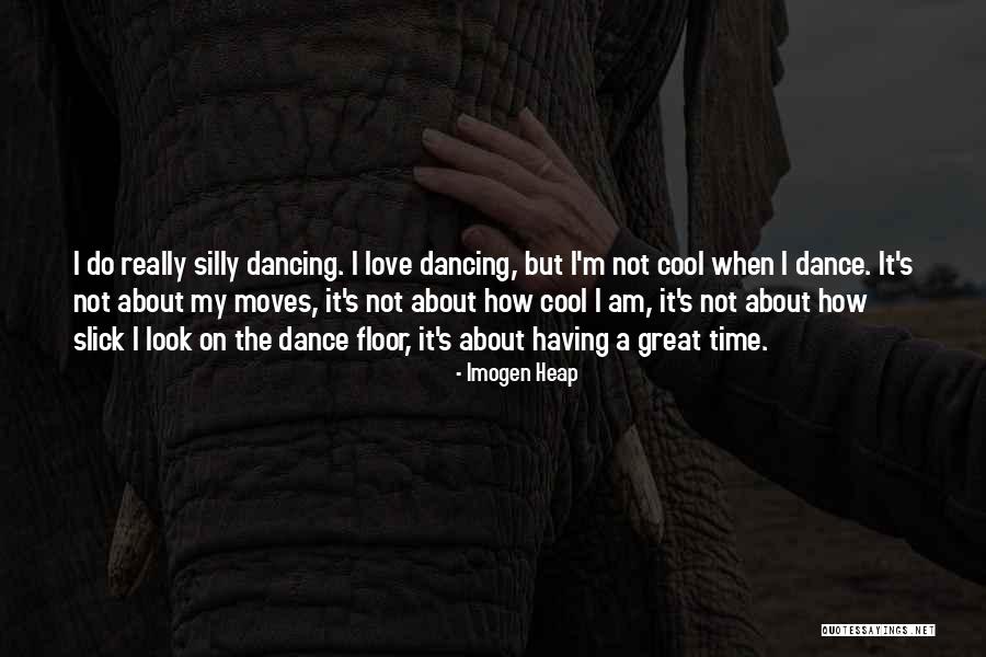 Dancing With Someone You Love Quotes By Imogen Heap Dancing With Someone You Love Quotes By Imogen Heap