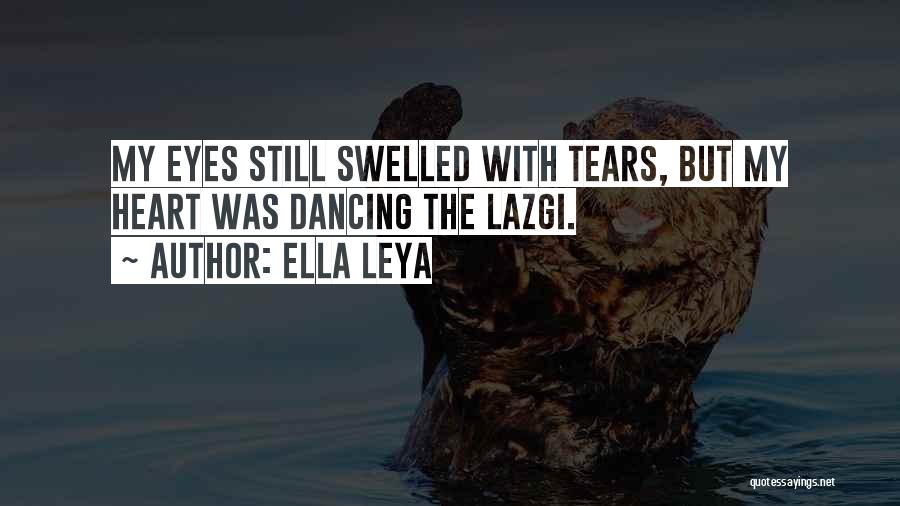 Dancing With Tears In My Eyes Quotes By Ella Leya