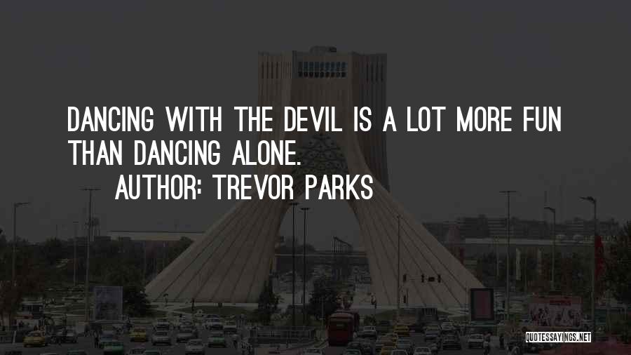 Dancing With The Devil Quotes By Trevor Parks