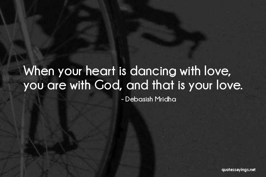 Dancing With Your Heart Quotes By Debasish Mridha Dancing With Your Heart Quotes By Debasish Mridha