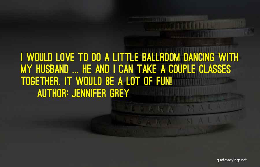 Dancing With Your Husband Quotes By Jennifer Grey