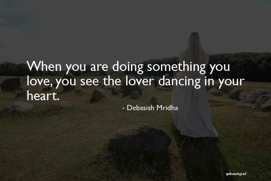 Dancing With Your Lover Quotes By Debasish Mridha