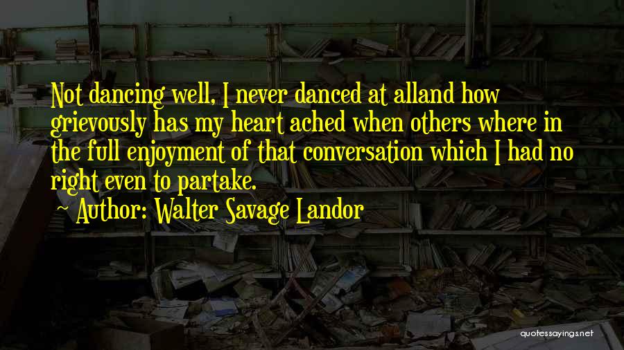 Dancing Your Heart Out Quotes By Walter Savage Landor