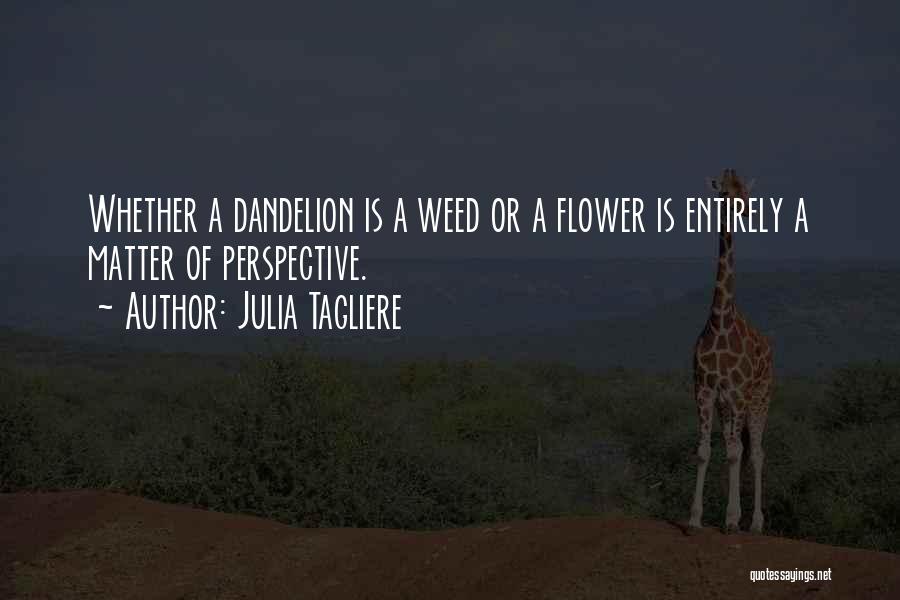 Dandelion Flower Quotes By Julia Tagliere