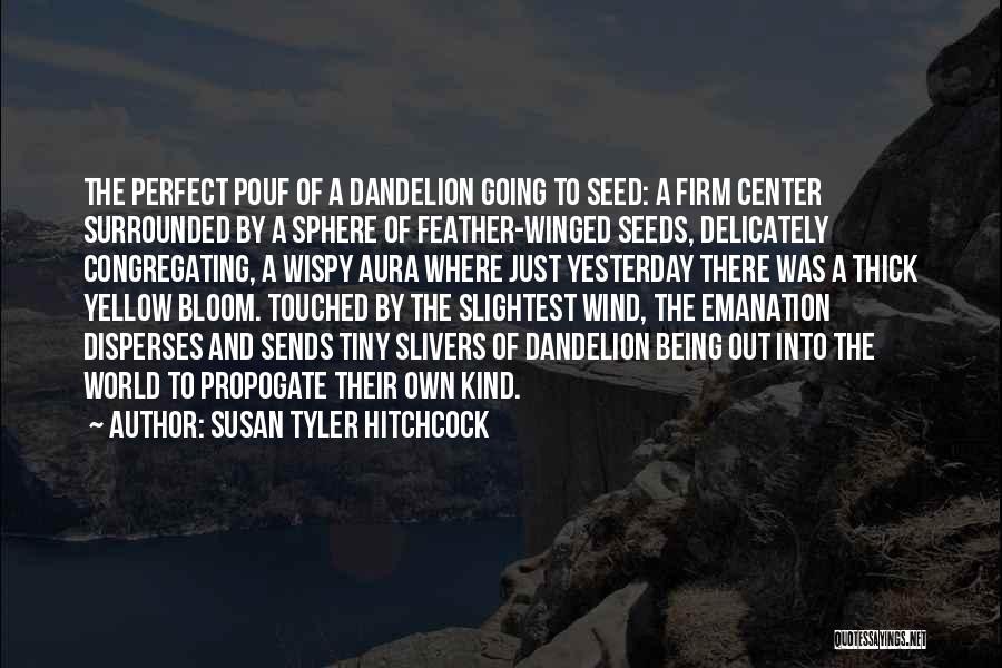 Dandelion Seed Quotes By Susan Tyler Hitchcock