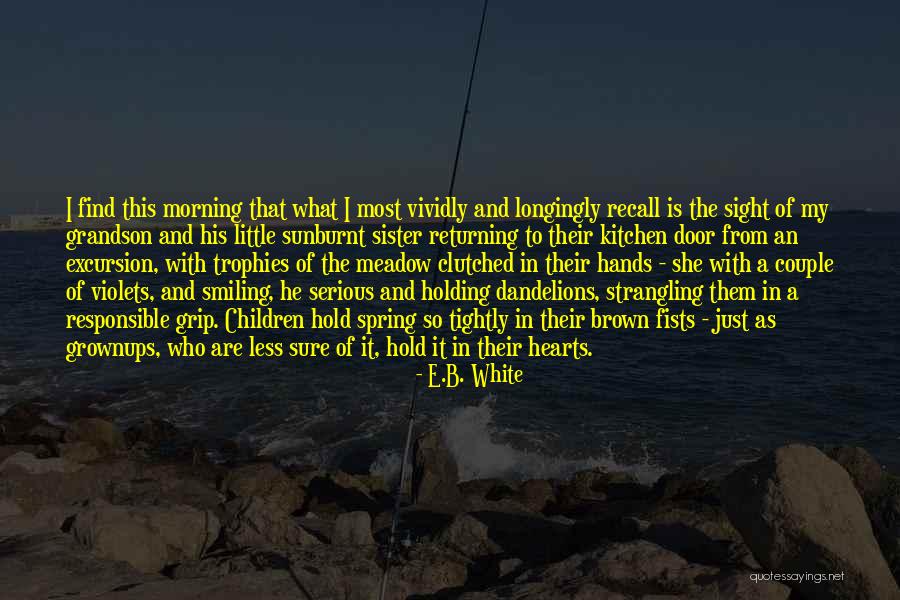Dandelions And Children Quotes By E.B. White Dandelions And Children Quotes By E.B. White