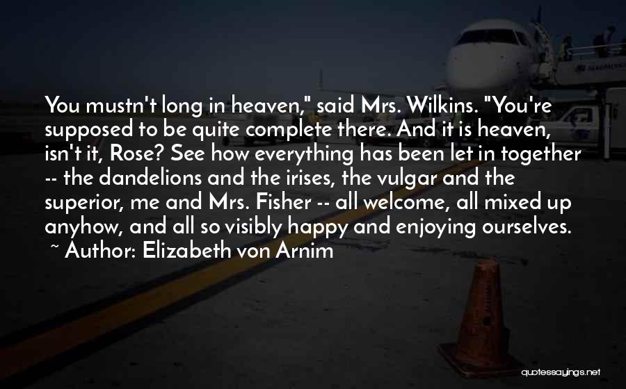 Dandelions Quotes By Elizabeth Von Arnim