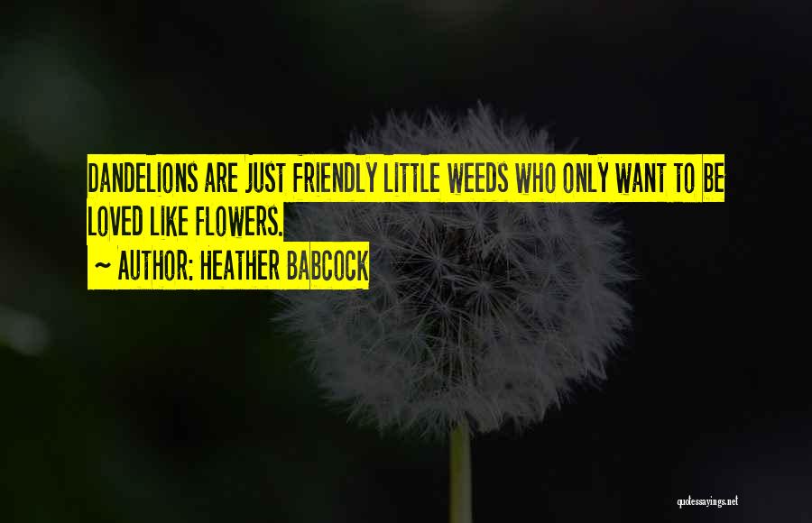 Dandelions Quotes By Heather Babcock