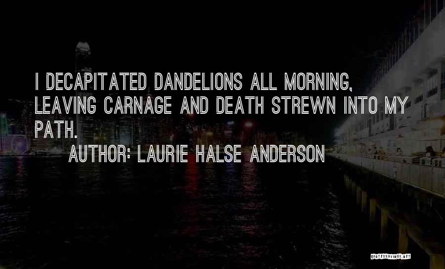 Dandelions Quotes By Laurie Halse Anderson