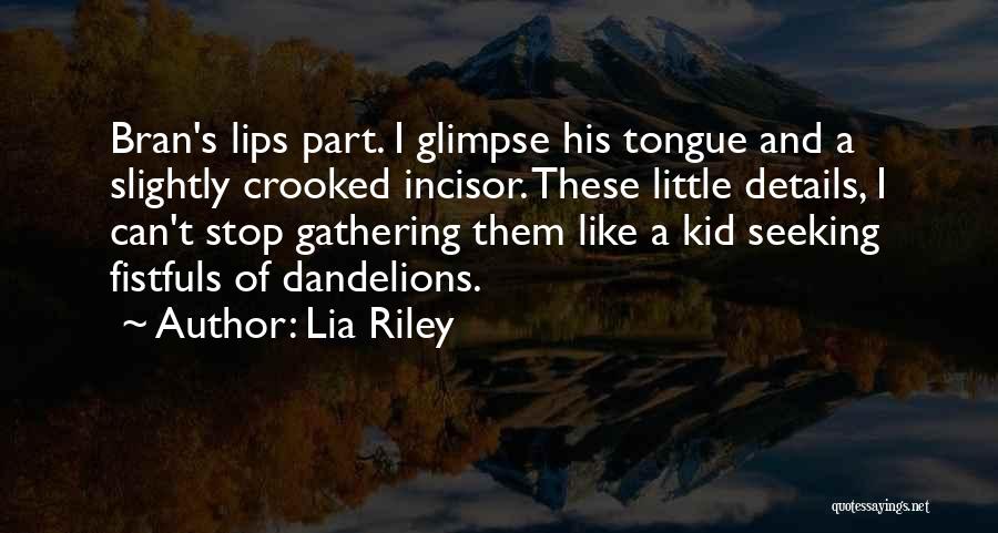 Dandelions Quotes By Lia Riley