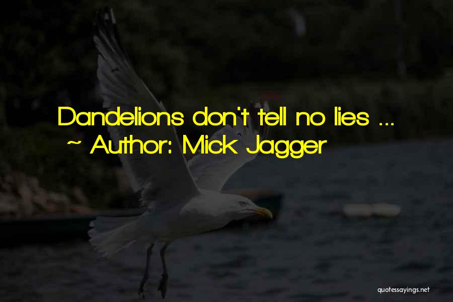 Dandelions Quotes By Mick Jagger