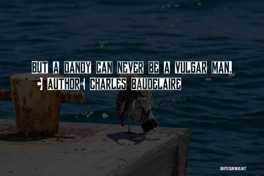 Dandy Quotes By Charles Baudelaire