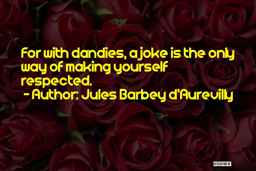 Dandy Quotes By Jules Barbey D'Aurevilly