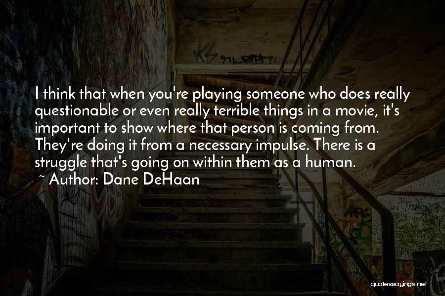 Dane Dehaan Movie Quotes By Dane DeHaan