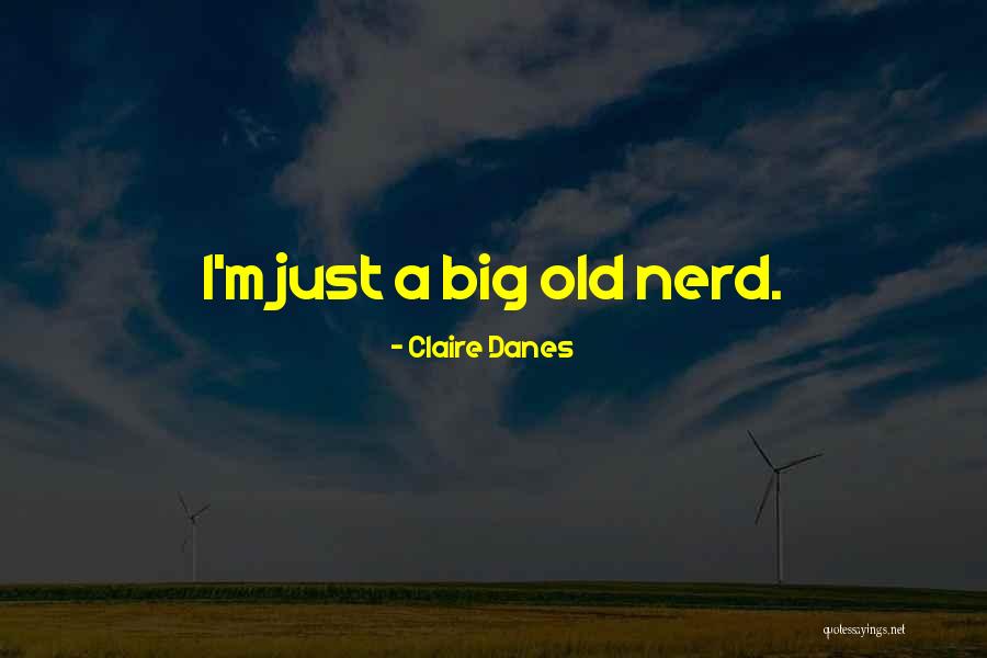 Danes Quotes By Claire Danes