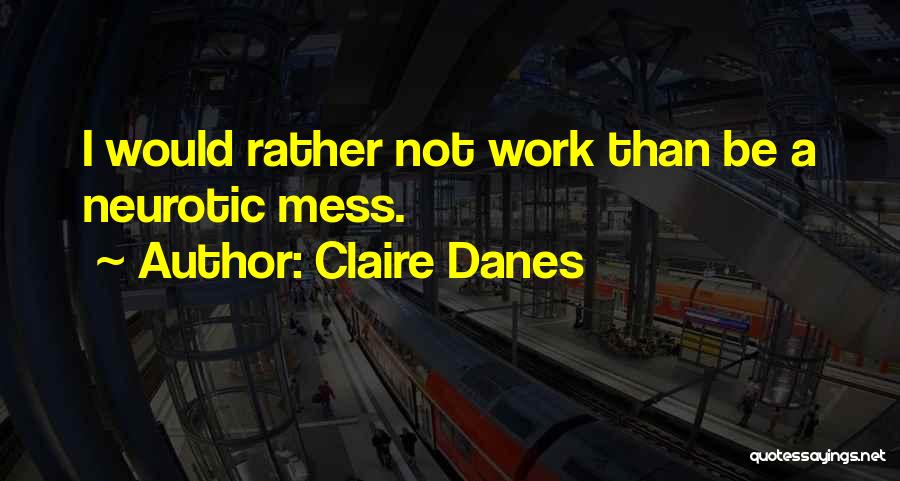 Danes Quotes By Claire Danes