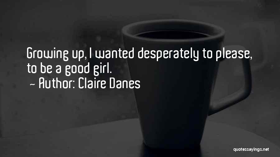 Danes Quotes By Claire Danes