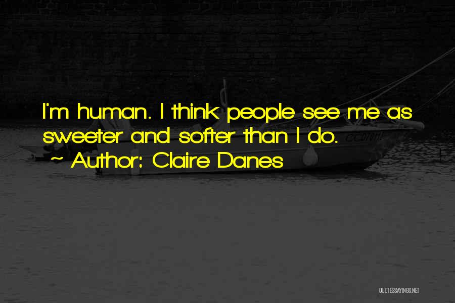 Danes Quotes By Claire Danes