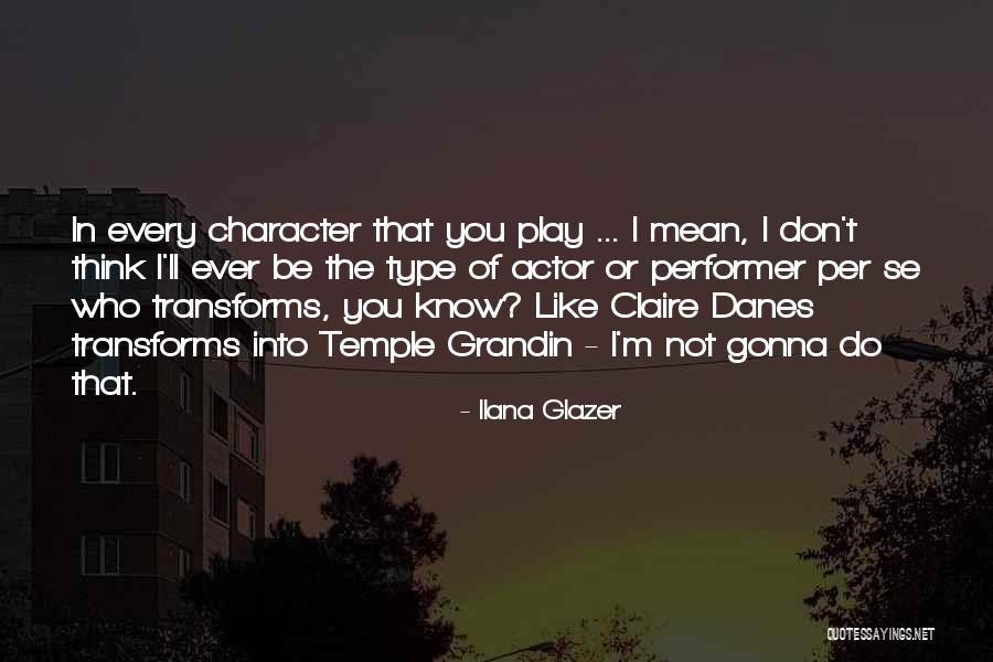 Danes Quotes By Ilana Glazer