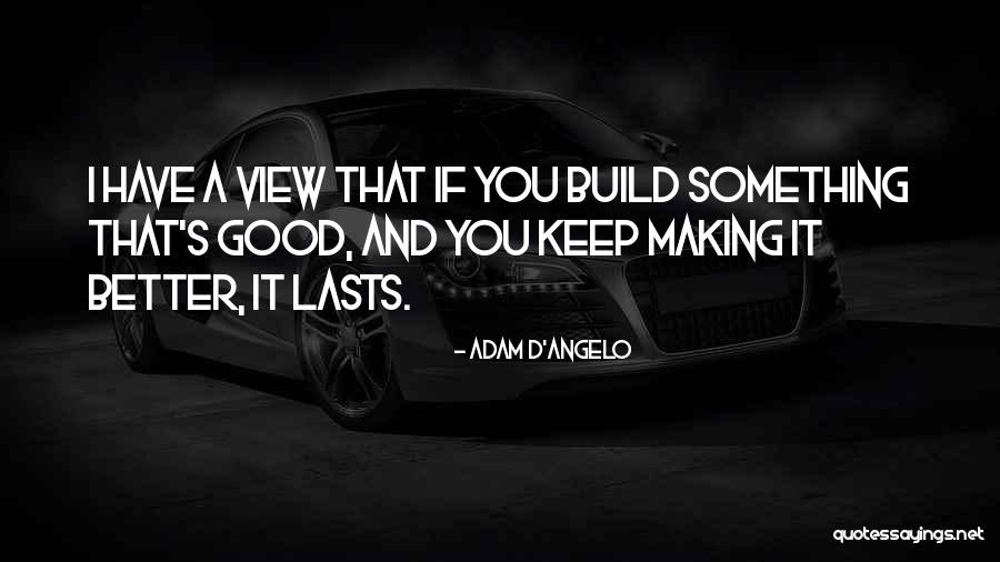 D'angelo Quotes By Adam D'Angelo D'angelo Quotes By Adam D'Angelo
