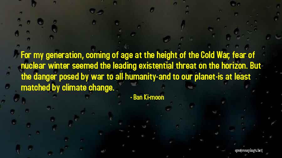 Danger And Fear Quotes By Ban Ki-moon Danger And Fear Quotes By Ban Ki-moon
