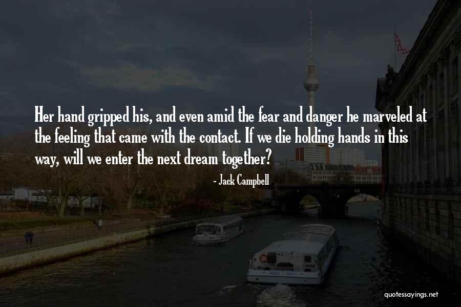 Danger And Fear Quotes By Jack Campbell Danger And Fear Quotes By Jack Campbell